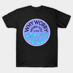 Why Worry When You Can Panic - Purple T-Shirt